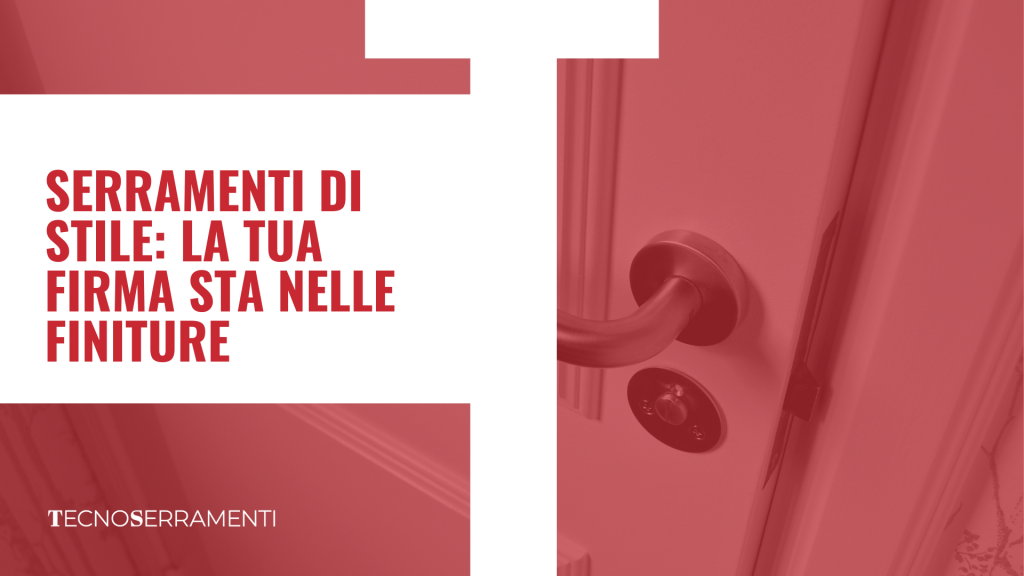 finiture_personalizzate_infissi_tecnoserramenti_firenze_prato: trasforma i tuoi serramenti in elementi di design
