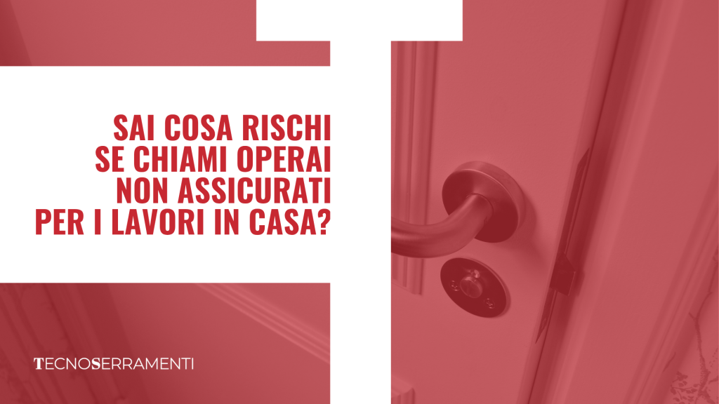 Copertina dell'articolo sui rischi dei lavori in casa a Firenze, che spiega perché affidarsi a operai assicurati e a un'azienda con personale interno come Tecnoserramenti ti mette al sicuro.