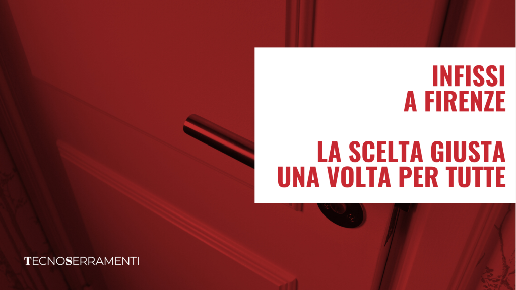 Grafica per la guida Tecnoserramenti con i consigli per l'acquisto di infissi a Firenze, con il testo "La Scelta Giusta, Una Volta per Tutte".