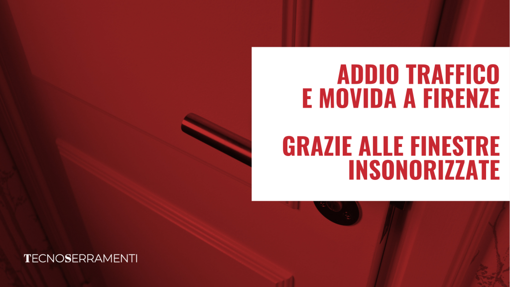 Grafica per la guida Tecnoserramenti sull'insonorizzazione delle finestre a Firenze, con il testo "Addio Traffico e Movida a Firenze Grazie alle Finestre Insonorizzate" che promette la soluzione definitiva al rumore cittadino.