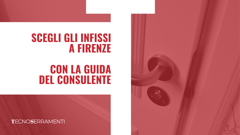 Grafica per la guida Tecnoserramenti su come scegliere gli infissi a Firenze, con il testo "Scegli gli Infissi a Firenze con la Guida del Consulente" che promette una guida esperta per un acquisto sicuro e senza errori.